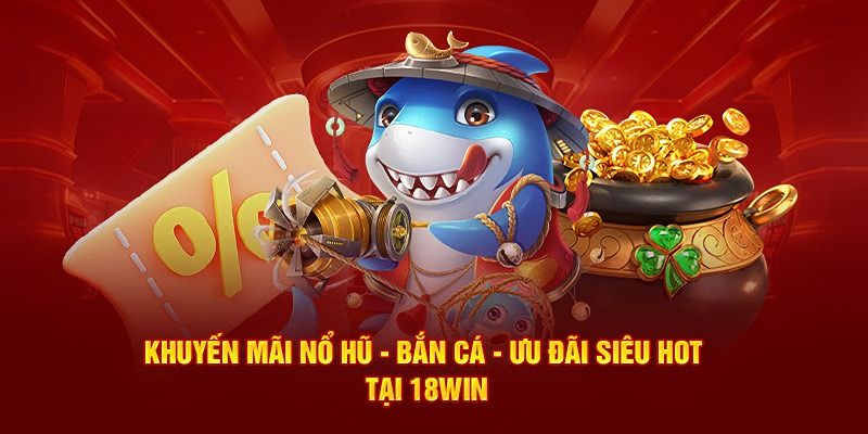 Giới thiệu về sự kiện khuyến mãi 18Win