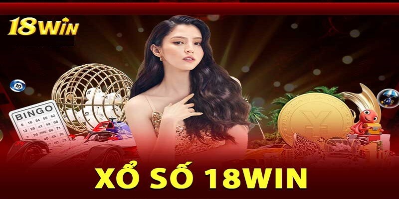 Cập nhật các hình thức cược Xổ số 18Win siêu hot