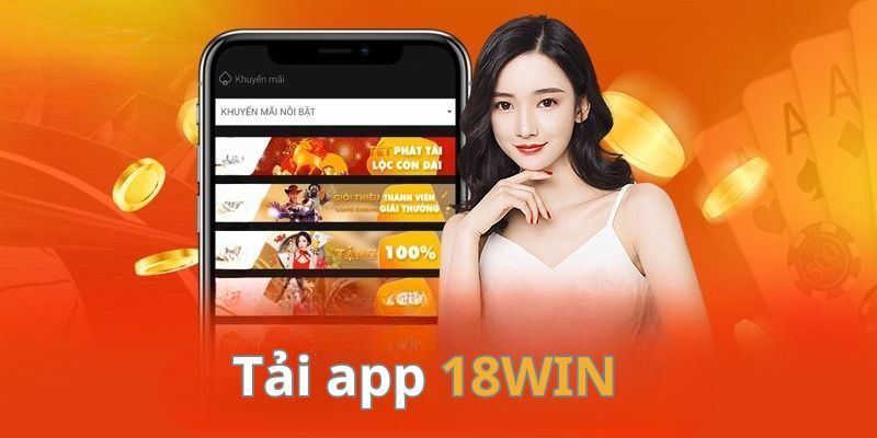 Chơi trên App 18Win mượt mà hơn