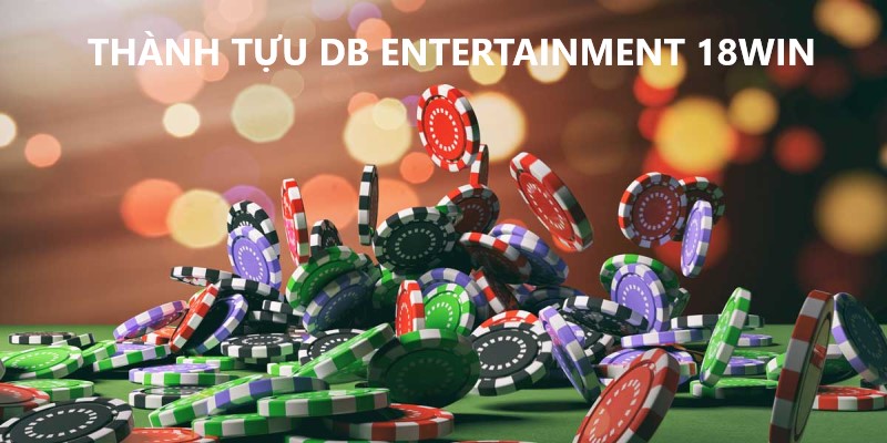 Những thành tựu DB Entertainment 18Win đạt được