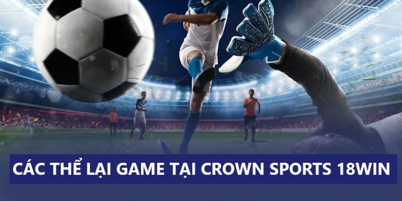 Nhiều thể loại game tại Crown Sports 18Win